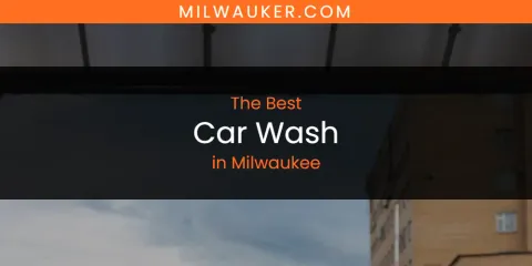 Discover the Best Car Wash in Milwaukee