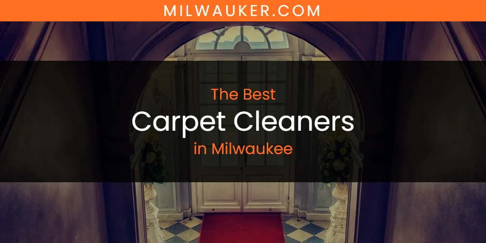 The 2026 Best Carpet Cleaners in Milwaukee List