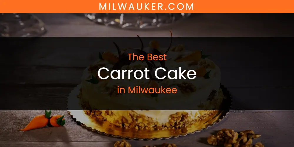 Milwaukee's Best Carrot Cake [Updated 2025]