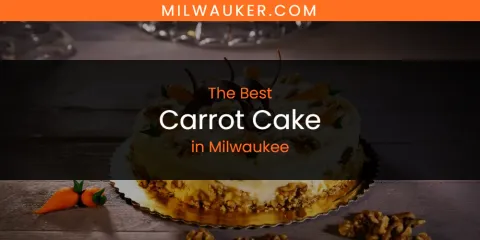 Discover the Best Carrot Cake in Milwaukee