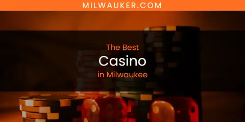 Discover the Best Casino in Milwaukee