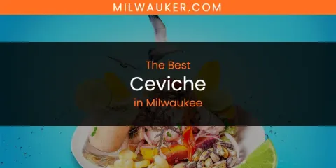 The Best Ceviche in Milwaukee