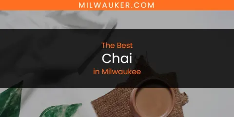 The Best Chai in Milwaukee