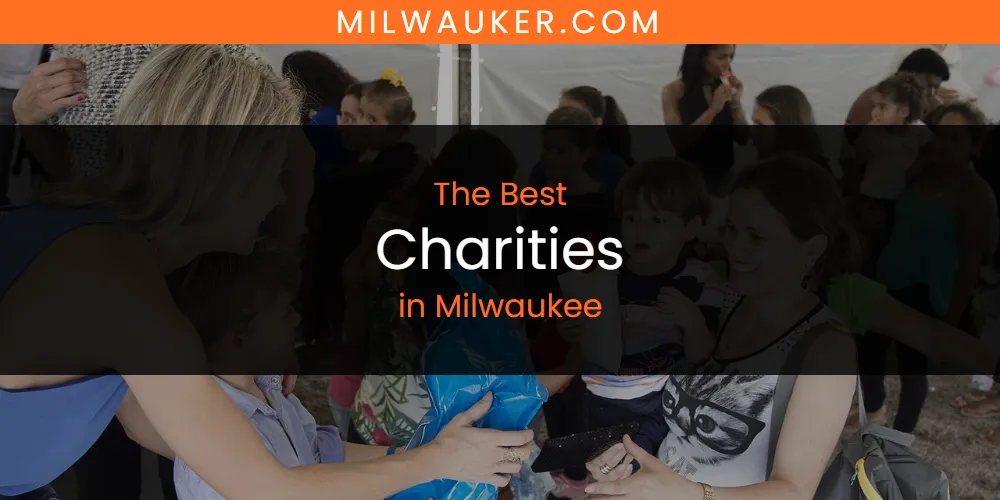 Milwaukee's Best Charities [Updated 2025]
