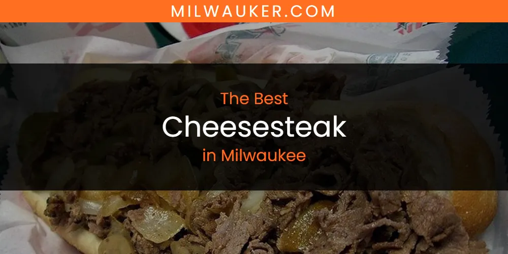 Milwaukee's Best Cheesesteak [Updated 2025]