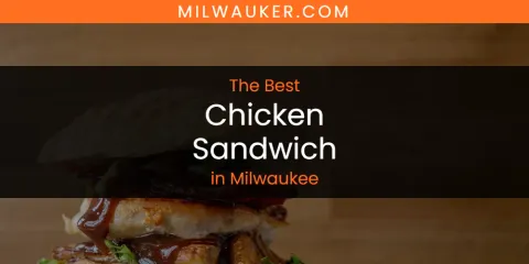 The Best Chicken Sandwich in Milwaukee List
