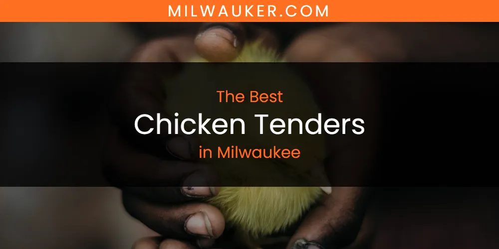 2026 Ranked: Best Chicken Tenders in Milwaukee