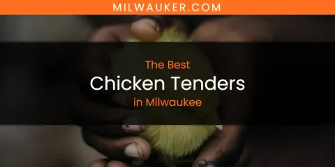 Ranked: Best Chicken Tenders in Milwaukee