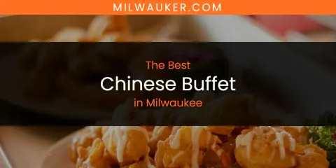Milwaukee's Best Chinese Buffet