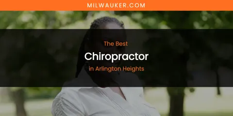 The Absolute Best Chiropractor in Arlington Heights