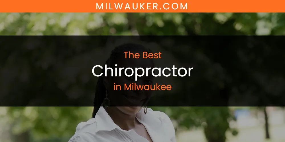 Best Chiropractor in Milwaukee: Our Expert Picks for 2026