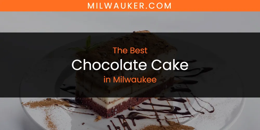 Best Chocolate Cake in Milwaukee: Complete Guide (2026)