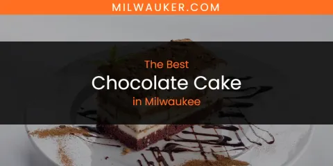 Best Chocolate Cake in Milwaukee: Complete Guide