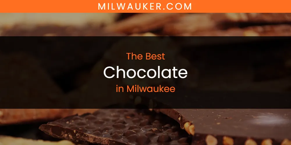 Best Chocolate in Milwaukee: Our Expert Picks for 2026