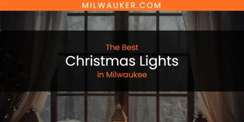 The Best Christmas Lights in Milwaukee