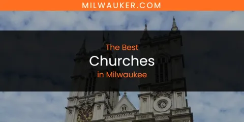 Discover the Best Churches in Milwaukee