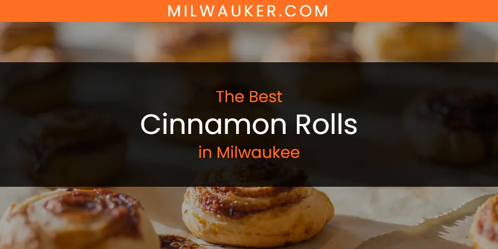 Discover the Best Cinnamon Rolls in Milwaukee (2026)