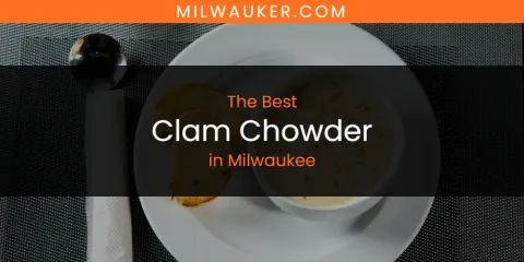 Milwaukee's Best Clam Chowder