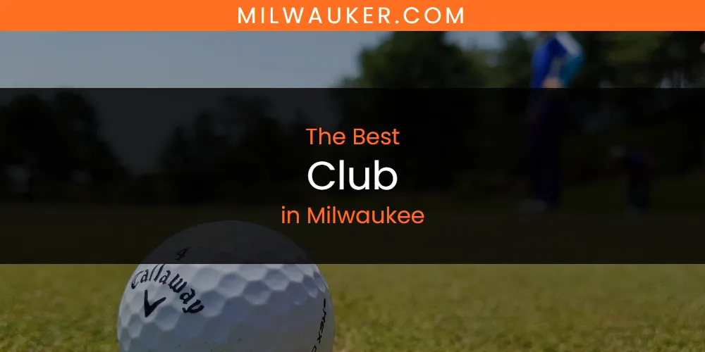 The 2026 Best Club in Milwaukee List