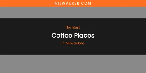 Milwaukee's Best Coffee Places