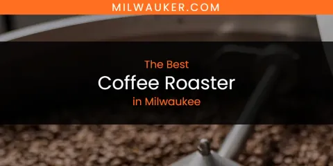Milwaukee's Best Coffee Roaster