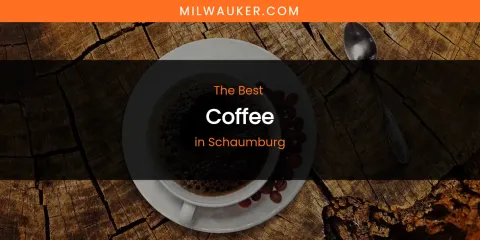 Schaumburg's Best Coffee