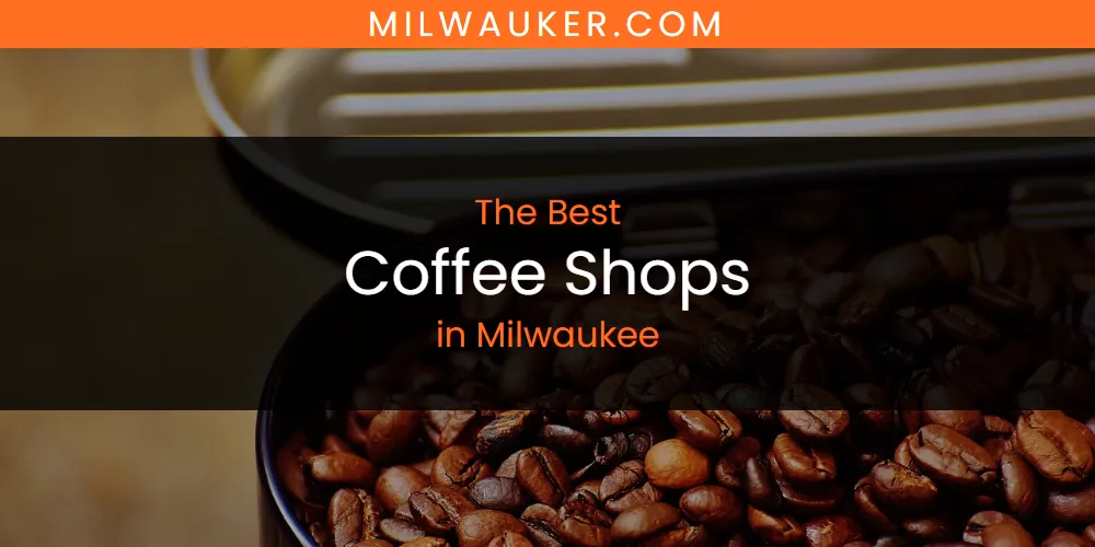 Discover the Best Coffee Shops in Milwaukee (2026)