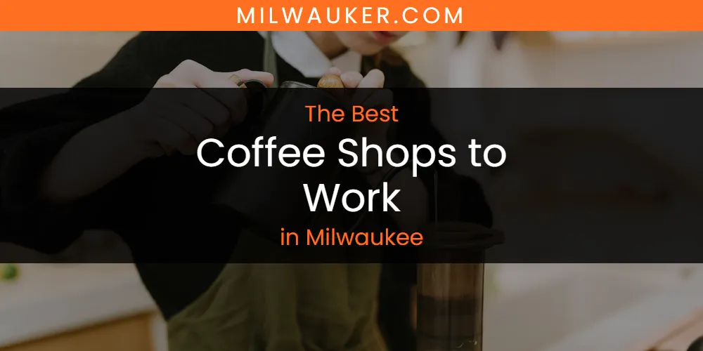 Milwaukee's Best Coffee Shops to Work [Updated 2025]