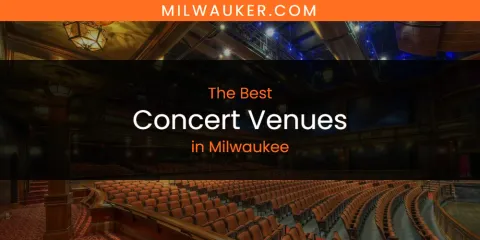 Ranked: Best Concert Venues in Milwaukee