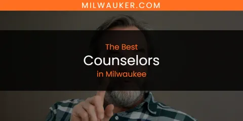 Guide to Best Counselors in Milwaukee