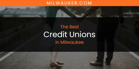 The Top-Rated Credit Unions in Milwaukee