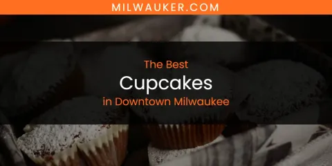 The Absolute Best Cupcakes in Downtown Milwaukee