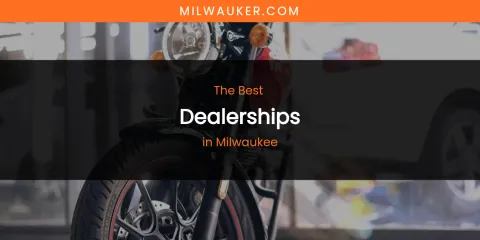Milwaukee's Best Dealerships