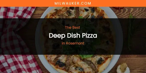 Rosemont's Best Deep Dish Pizza