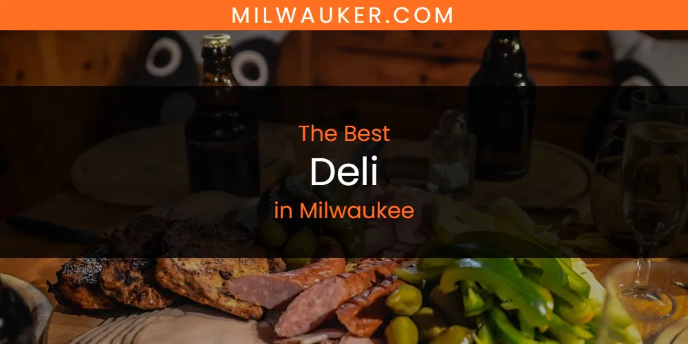 Milwaukee's Best Deli [Updated 2025]