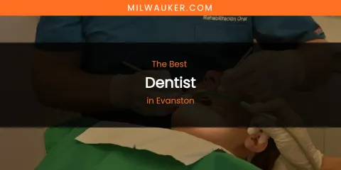 The Absolute Best Dentist in Evanston