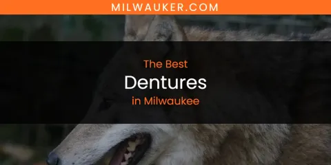 Milwaukee's Best Dentures