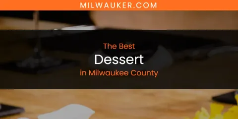 Milwaukee County's Best Dessert