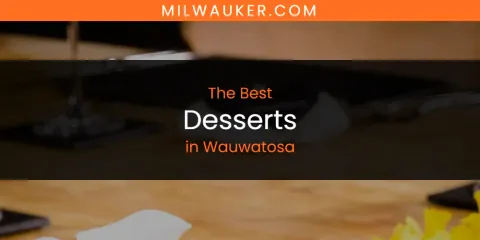 Wauwatosa's Best Desserts