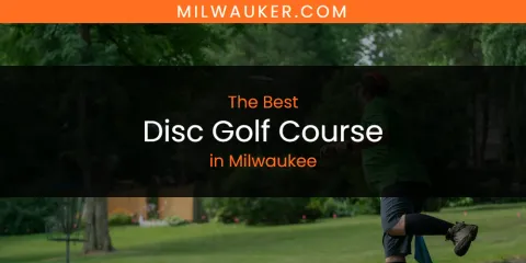 Milwaukee's Best Disc Golf Course