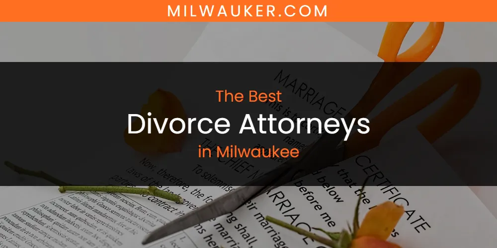 Milwaukee's Best Divorce Attorneys [Updated 2025]