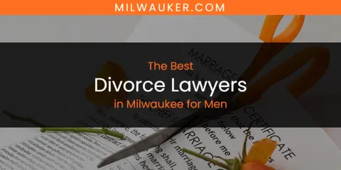 Milwaukee for Men's Best Divorce Lawyers