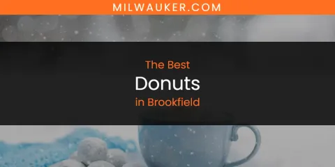 The Absolute Best Donuts in Brookfield