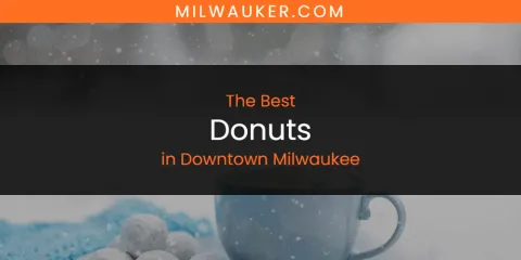 The Absolute Best Donuts in Downtown Milwaukee