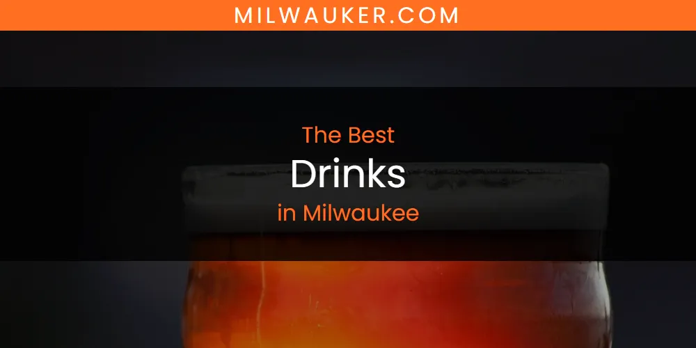 Best Drinks in Milwaukee: 2026 Ultimate Guide