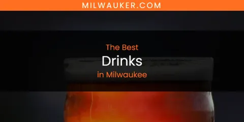 Best Drinks in Milwaukee: Ultimate Guide