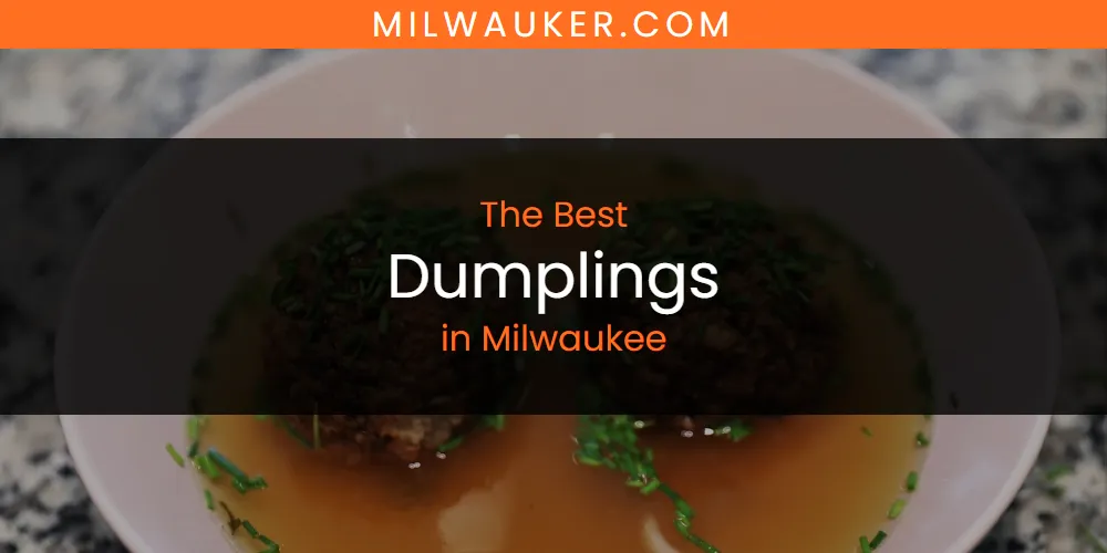 Milwaukee's Best Dumplings [Updated 2025]