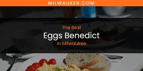 Milwaukee's Best Eggs Benedict