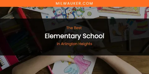 The Absolute Best Elementary School in Arlington Heights