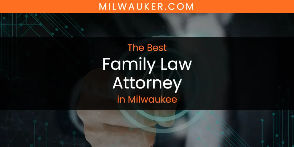 Milwaukee's Best Family Law Attorney [Updated 2025]